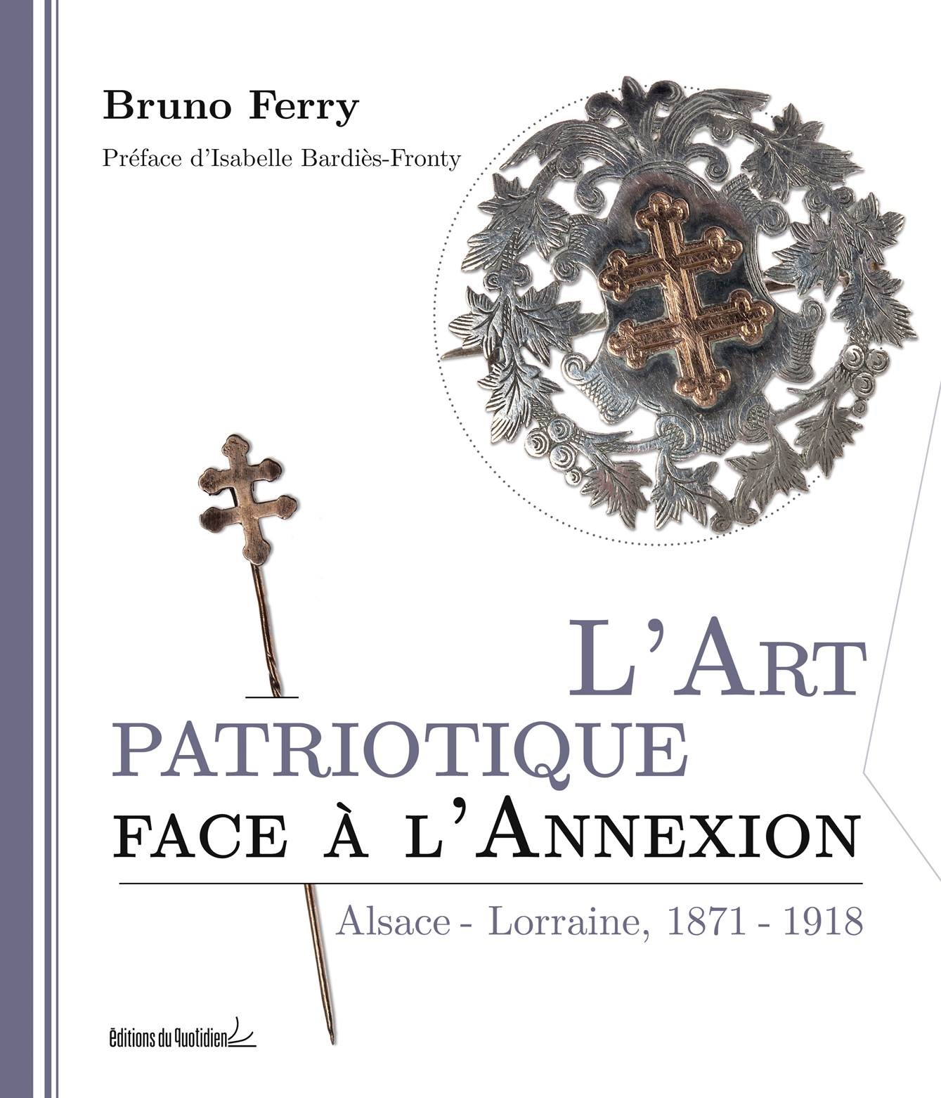 L'Art patriotique face à l'Annexion Alsace-Lorraine, 1871-1918