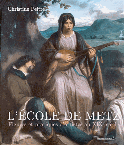 L'Ecole de Metz : Figures et pratiques d'artistes au XIXe siècle