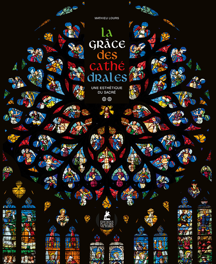 La grâce des cathédrales - Une esthétique du sacré