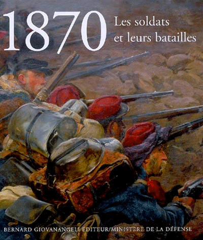 1870, les soldats et leurs batailles