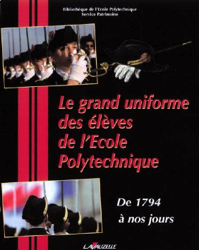 Le grand uniforme des élèves de l'Ecole Polytechnique : de 1794 à nos jours