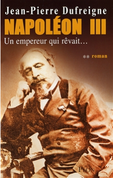 Napoléon III : Un Empereur qui révait... 