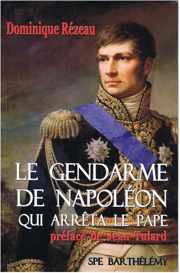 Le gendarme de Napoléon qui arrêta le Pape