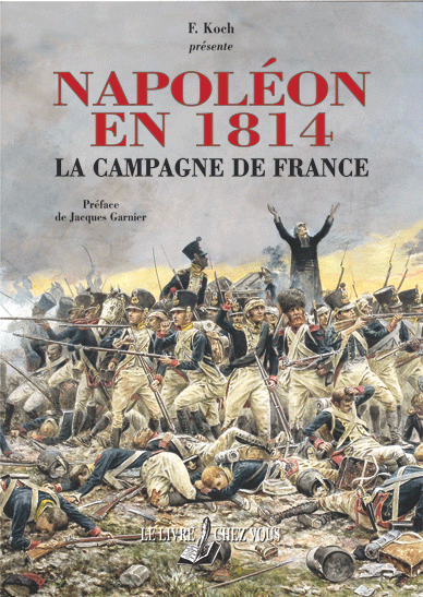 Napoleon En 1814 La Campagne De France Premier Empire Prestige Librairie D Histoire Le Livre Chez Vous Editions Du Quotidien Napoleon En 1814 La Campagne De France Premier Empire Prestige Librairie D Histoire Le Livre Chez Vous Editions Du Quotidien