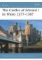 The Castles of Edward I in Wales 1277-1307 (Fortress 64)