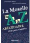 La Moselle de A à Z : Abécédaire d'un pays singulier